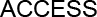 ACCESS